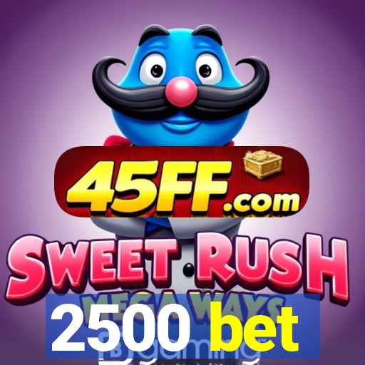 2500 bet